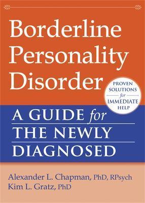 Borderline Personality Disorder: A Guide for the Newly Diagnosed - Alexander L. Chapman