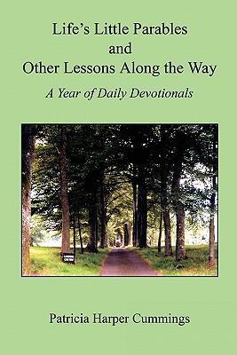 Life's Little Parables and Other Lessons Along the Way - A Year of Daily Devotionals - Second Edition - Patricia Harper Cummings