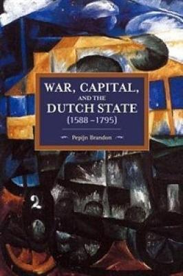 War, Capital, and the Dutch State (1588-1795) - Pepijn Brandon
