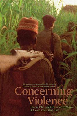 Concerning Violence: Fanon, Film, and Liberation in Africa, Selected Takes 1965-1987 - Gran Olsson