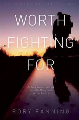 Worth Fighting for: An Army Ranger's Journey Out of the Military and Across America - Rory Fanning