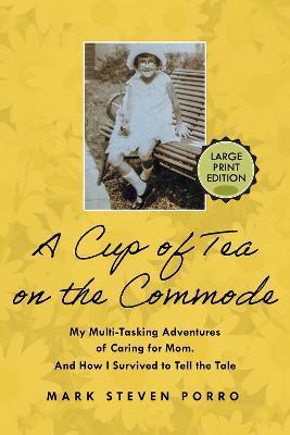 A Cup of Tea on the Commode - Large Print Edition - Mark Steven Porro