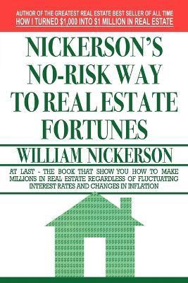 Nickerson's No-Risk Way to Real Estate Fortunes - William Nickerson