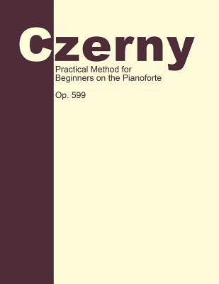 Practical Method for Beginners, Op. 599: Piano Technique - Carl Czerny