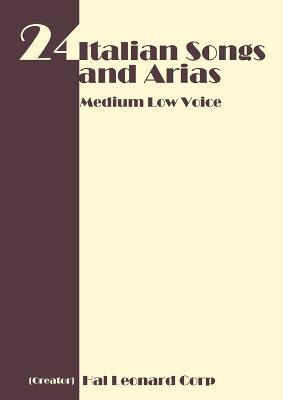 24 Italian Songs and Arias - Medium Low Voice - Hal Leonard Publishing Corporation