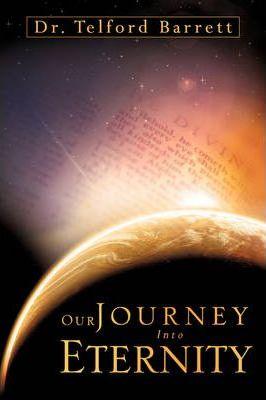 Our Journey Into Eternity - Telford Barrett
