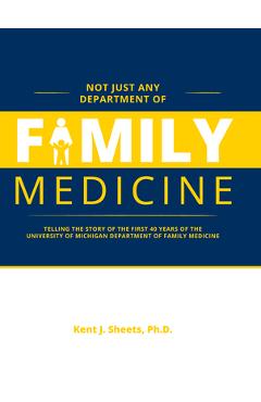 Coperta cărții 'Not Just Any Department of Family Medicine - Kent Sheets'