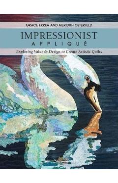 Coperta cărții 'Impressionist Applique-Print-on-Demand-Edition: Exploring Value & Design to Create Artistic Quilts - Grace Errea'