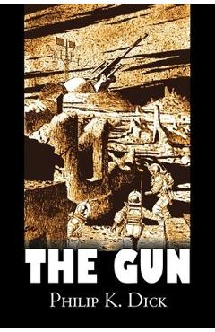 Coperta cărții 'The Gun by Philip K. Dick, Science Fiction, Adventure, Fantasy - Philip K. Dick'