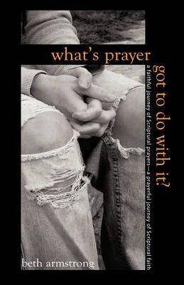 What's Prayer Got To Do With It? - Beth Armstrong