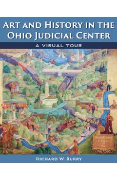Coperta cărții 'Art and History in the Ohio Judicial Center: A Visual Tour - Richard W. Burry'
