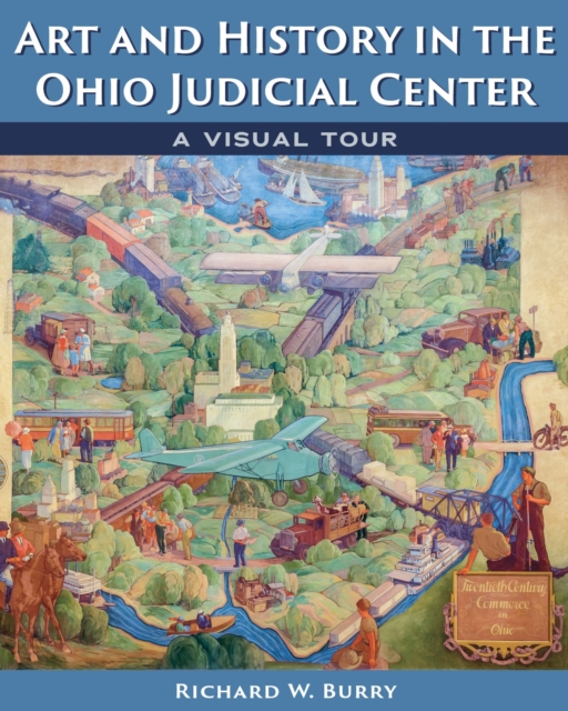 Coperta cărții 'Art and History in the Ohio Judicial Center: A Visual Tour - Richard W. Burry'