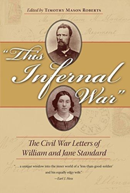 This Infernal War: The Civil War Letters of William and Jane Standard - Timothy Mason Roberts