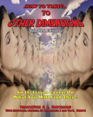 How To Travel To Other Dimensions: An 11 Lesson Course On What You Will Find There - Updated Edition - S. Panchadasi