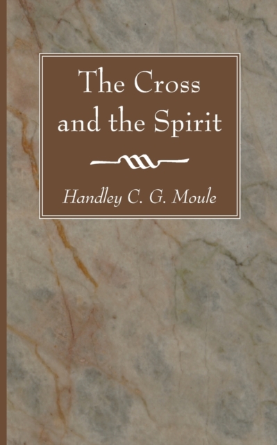 The Cross and the Spirit - Handley C. G. Moule