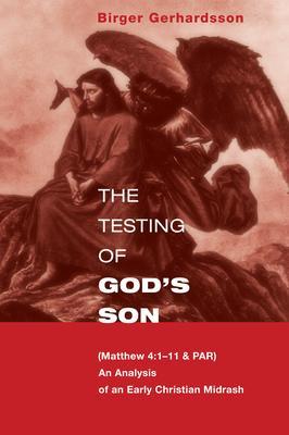 The Testing of God's Son: Matt. 4:1-11 & Par, an Analysis of an Early Christian Midrash - Birger Gerhardsson