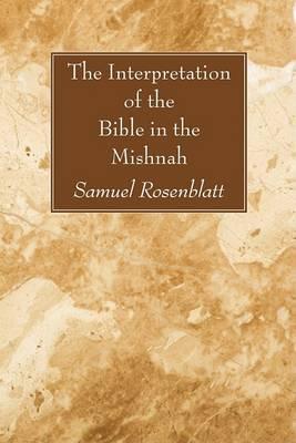 The Interpretation of the Bible in the Mishnah - Samuel Rosenblatt
