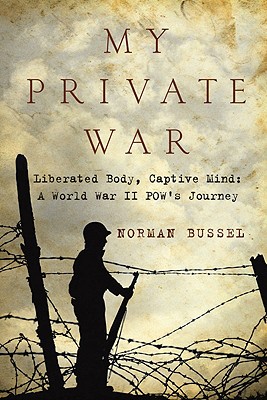 Coperta cărții 'My Private War: Liberated Body, Captive Mind-A World War II POW's Journey - Norman Bussel'