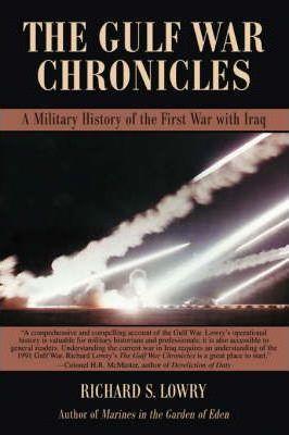 The Gulf War Chronicles: A Military History of the First War with Iraq - Richard S. Lowry