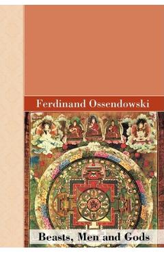 Coperta cărții 'Beasts, Men and Gods - Ferdinand Ossendowski'