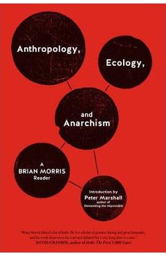 Poza produsului Anthropology, Ecology, and Anarchism: A Brian Morris Reader - Brian Morris