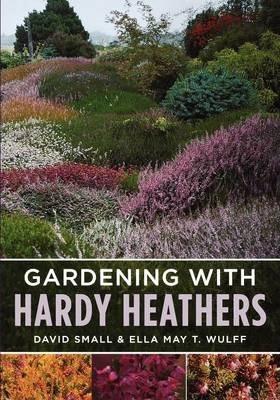 Gardening with Hardy Heathers - Ella May T. Wulff