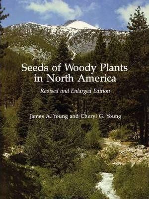 Seeds of Woody Plants in North America: Revised and Enlarged Edition - James A. Young