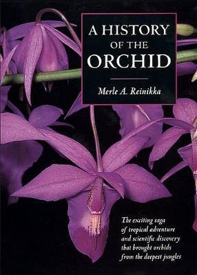 A History of the Orchid - Merle A. Reinikka