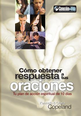 Coperta cărții 'Como Obtener Respuesta a Sus Oraciones: Tu Plan de Accion Spiritual de 10 Dias - Kenneth Copeland'