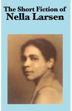 Coperta cărții 'The Short Fiction of Nella Larsen - Nella Larsen'