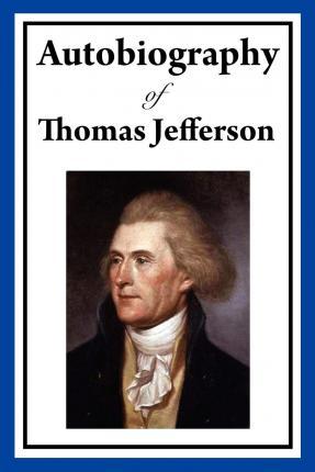 Autobiography of Thomas Jefferson - Thomas Jefferson