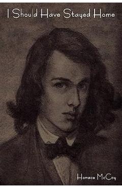 Coperta cărții 'I Should Have Stayed Home - Horace Mccoy'