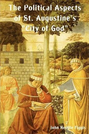 The Political Aspects of St. Augustine's City of God - John Neville Figgis