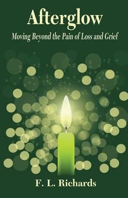 Coperta cărții 'Afterglow: Moving Beyond the Pain of Loss and Grief - F. L. Richards'