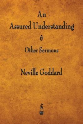 Coperta cărții 'An Assured Understanding & Other Sermons - Neville Goddard'