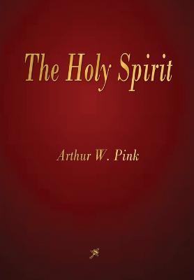 The Holy Spirit - Arthur W. Pink