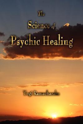 The Science of Psychic Healing - Yogi Ramacharaka
