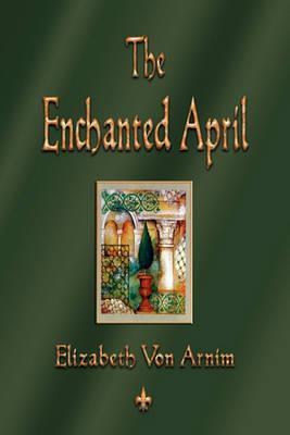 The Enchanted April - Elizabeth Von Armin