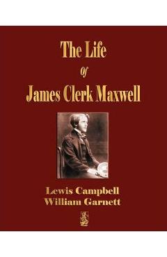 Poza produsului The Life Of James Clerk Maxwell: With Selections from His Correspondence and Occasional Writings - Lewis Campbell