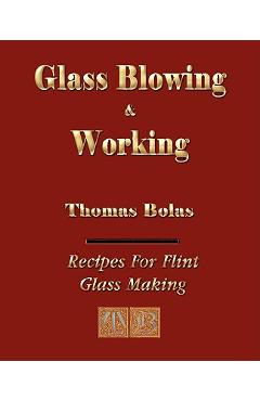 Coperta cărții 'Glassblowing and Working - Illustrated - Thomas Bolas'