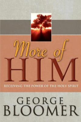 More of Him: Receiving the Power of the Holy Spirit - George Bloomer