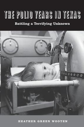 The Polio Years in Texas - Heather Green Wooten