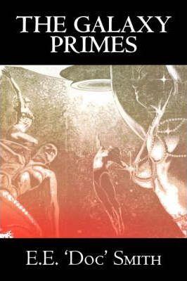 The Galaxy Primes by E. E. 'Doc' Smith, Science Fiction, Classics, Adventure, Space Opera - E. E. 'doc' Smith