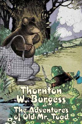 The Adventures of Old Mr. Toad by Thornton Burgess, Fiction, Animals, Fantasy & Magic - Thornton W. Burgess
