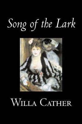 Song of the Lark by Willa Cather, Fiction, Short Stories, Literary, Classics - Willa Cather
