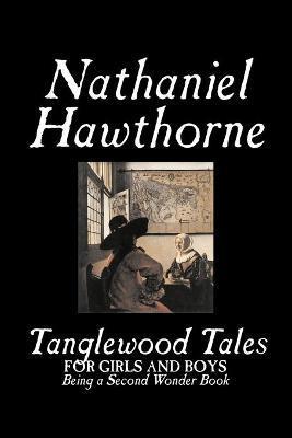 Tanglewood Tales by Nathaniel Hawthorne, Fiction, Classics - Nathaniel Hawthorne
