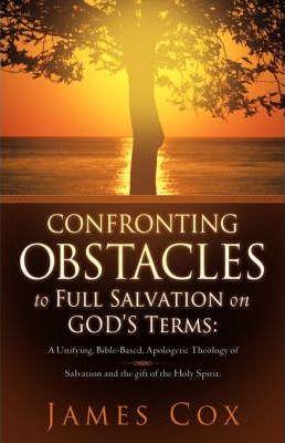Confronting Obstacles to Full Salvation on God's Terms - James Cox