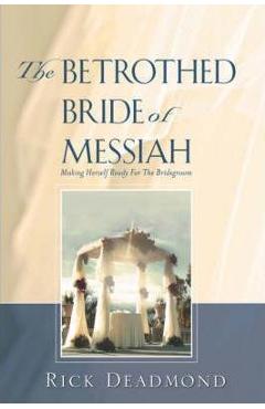 Coperta cărții 'The Betrothed Bride of Messiah - Rick Deadmond'