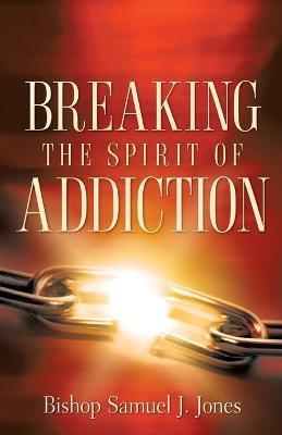 Breaking The Spirit Of Addiction - Sam Jones