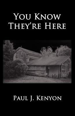 You Know They're Here - Paul J. Kenyon